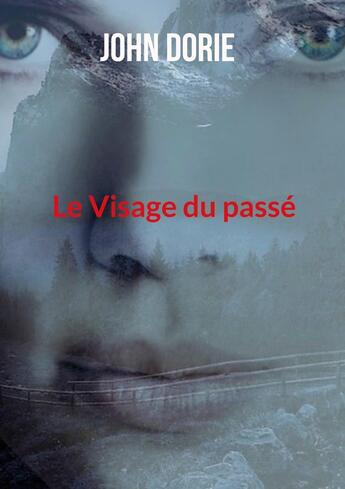 Couverture du livre « Le Visage du passé » de John Dorie aux éditions Books On Demand