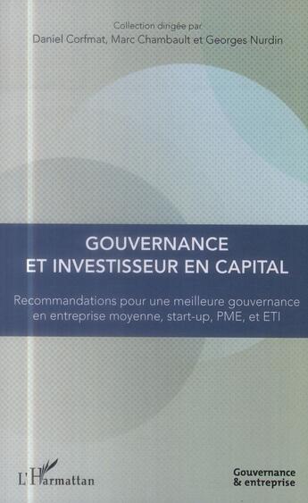 Couverture du livre « Gouvernance et investisseur en capital ; recommandations pour une meilleur gouvernance en entreprise moyenne, start-up, PME et ETI » de  aux éditions L'harmattan