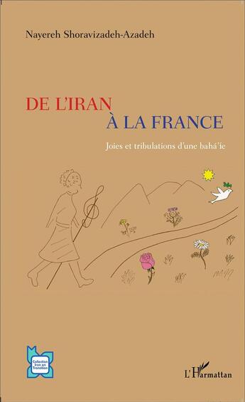 Couverture du livre « De l'Iran à la France ; joies et tribulations d'une baha'ie » de Shoravizadeh Azadeh aux éditions L'harmattan