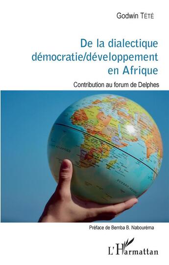 Couverture du livre « De la dialectique démocratie/ développement en Afrique ; contribution au forum de Delphes » de Tetevi Godwin Tete-Adjalogo aux éditions L'harmattan