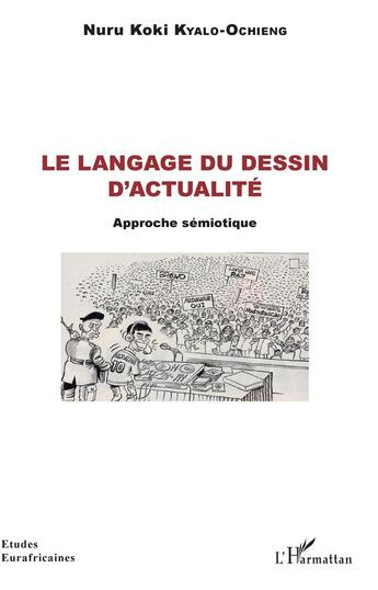 Couverture du livre « Le langage du dessin d'actualité ; approche sémiotique » de Nuru Koki Kyalo-Achieng aux éditions L'harmattan