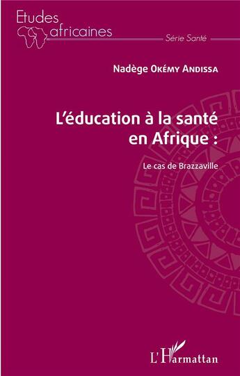 Couverture du livre « L'éducation à la santé en Afrique ; le cas de Brazzaville » de Nadege Okemy Andissa aux éditions L'harmattan