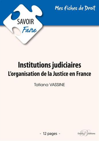 Couverture du livre « Institutions judiciaires ; l'organisation de la justice en France » de Tatiana Vassine aux éditions Enrick B.