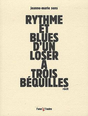 Couverture du livre « Rythme et blues d'un loser à trois béquilles » de Jeanne-Marie Sens aux éditions L'une Et L'autre