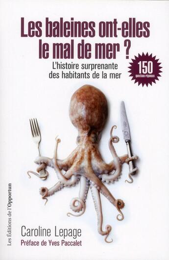 Couverture du livre « Les baleines ont-elles le mal de mer ? l'histoire saugrenue ds habitants de la mer » de Caroline Lepage aux éditions L'opportun