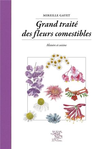 Couverture du livre « Grand traité des fleurs comestibles ; histoire et cuisine » de Mireille Gayet aux éditions Le Sureau