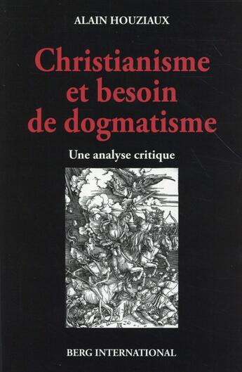 Couverture du livre « Chistianisme et besoin de dogmatisme - une analyse critique. » de Alain Houziaux aux éditions Berg International