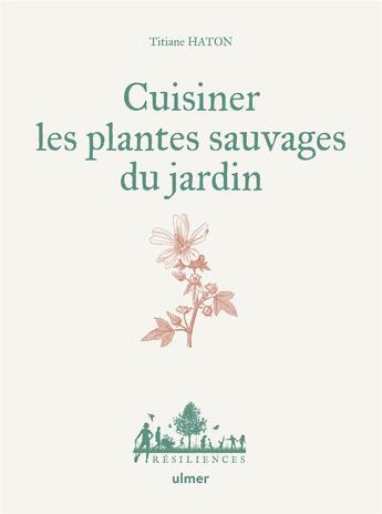 Couverture du livre « Cuisiner les plantes sauvages du jardin » de Titiane Haton aux éditions Eugen Ulmer