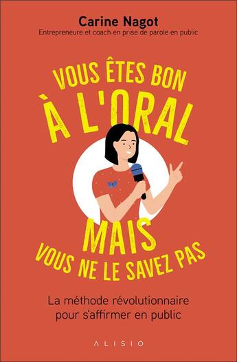 Couverture du livre « Vous êtes bons à l'oral mais vous ne le savez pas ; la méthode révolutionnaire pour s'affirmer en public » de Carine Nagot aux éditions Alisio