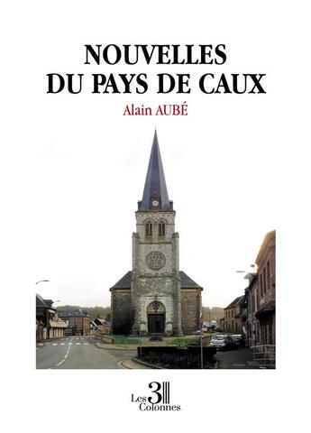 Couverture du livre « Nouvelles du pays de Caux » de Alain Aube aux éditions Les Trois Colonnes