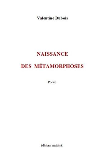 Couverture du livre « Naissance des métamorphoses » de Valentine Dubois aux éditions Unicite