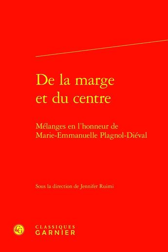 Couverture du livre « De la marge et du centre : Mélanges en l'honneur de Marie-Emmanuelle Plagnol-Diéval » de Jennifer Ruimi et Collectif aux éditions Classiques Garnier