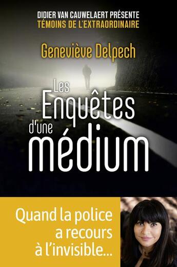 Couverture du livre « Les enquêtes d'une médium » de Pierre Lunel et Didier Van Cauwelaert et Genevieve Delpech aux éditions First