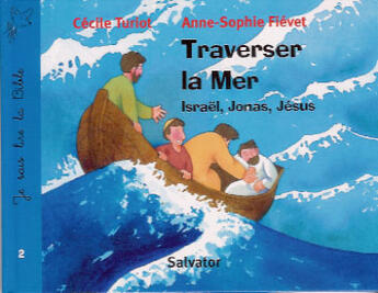 Couverture du livre « Traverser la mer je sais lire la Bible : Israël, Jonas, Jésus » de Cecile Turiot et Anne-Sophie Fiévet aux éditions Salvator