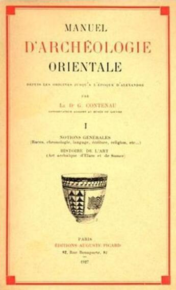 Couverture du livre « Manuel d'archeologie orientale. tome i : notions generales. races. chronologie. langages. ecritures. » de Contenau Georges aux éditions Picard