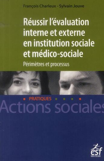 Couverture du livre « Réussir l'évaluation interne et externe en institution sociale et médico-sociale » de Sylvain Jouve et Francois Charleux aux éditions Esf