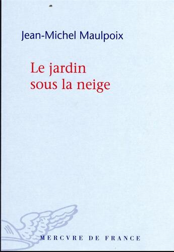 Couverture du livre « Le jardin sous la neige » de Jean-Michel Maulpoix aux éditions Mercure De France