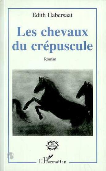 Couverture du livre « Les chevaux du crépuscule » de Edith Habersaat aux éditions L'harmattan