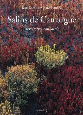 Couverture du livre « Salins de Camargue ; territoires convoités » de Jean Roche et Chantal Aubry aux éditions Actes Sud