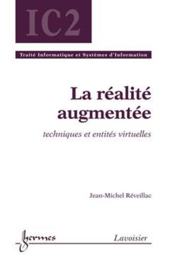 Couverture du livre « La Realite Augmentee : Techniques Et Entites Virtuelles (Traite Informatique Et Systemes D'Informati » de Reveillac Jean-Miche aux éditions Hermes Science Publications