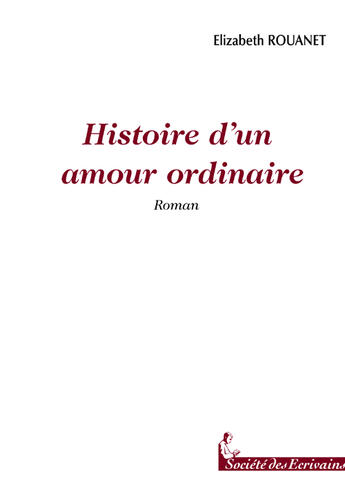 Couverture du livre « Histoire d'un amour ordinaire » de Elizabeth Rouanet aux éditions Societe Des Ecrivains