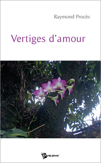 Couverture du livre « Vertiges d'amour » de Raymond Proces aux éditions Publibook