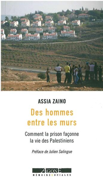 Couverture du livre « Des hommes entre les murs ; comment la prison façonne la vie des Palestiniens » de Assia Zaino aux éditions Agone