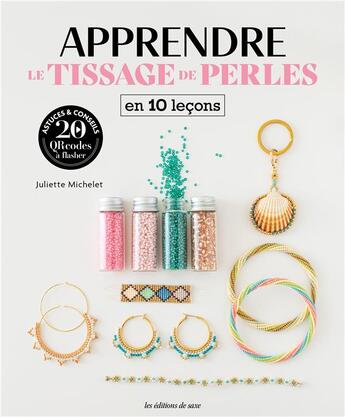 Couverture du livre « Apprendre le tissage de perles en 10 leçons » de Juliette Michelet aux éditions De Saxe