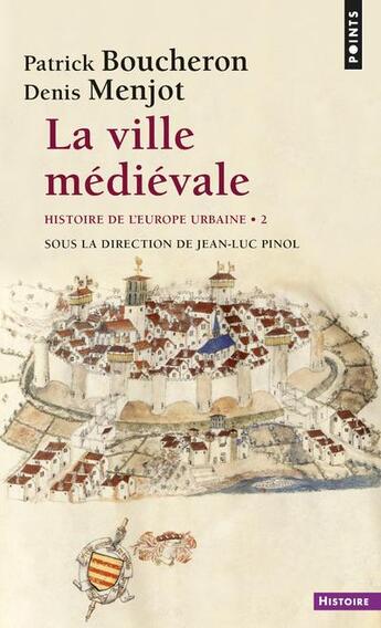 Couverture du livre « Histoire de l'Europe urbaine Tome 2 ; la ville médiévale » de Patrick Boucheron et Denis Menjot aux éditions Points