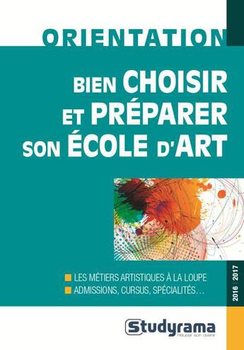 Couverture du livre « Bien choisir et préparer son école d'art (2016/2017) » de Xavier De La Mola aux éditions Studyrama