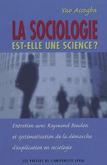 Couverture du livre « La sociologie est-elle une science ? entretien avec Raymond Boudon » de Yao Assogba aux éditions Presses De L'universite De Laval