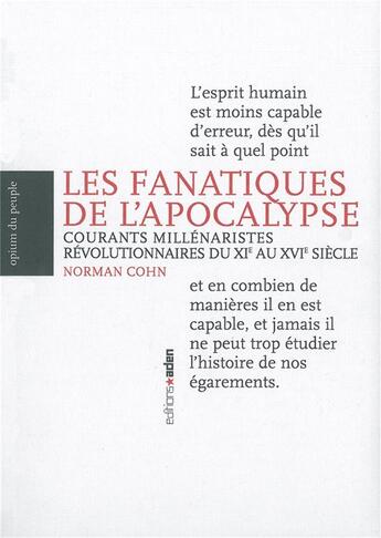 Couverture du livre « Les fanatiques de l'apocalypse ; courants millénaristes révolutionnaires du XIe au XVIe siècle » de Norman Cohn aux éditions Aden Belgique