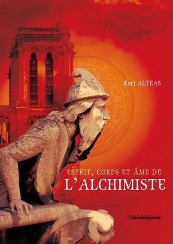 Couverture du livre « Esprit,corps et âme de l'alchimiste » de Karl Alteas aux éditions Cosmogone