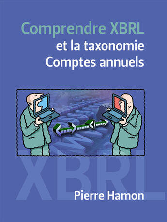 Couverture du livre « Comprendre XBRL et la taxonomie ; comptes annuels » de Pierre Hamon aux éditions Books On Demand