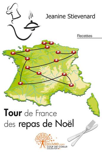 Couverture du livre « Tour de France des repas de Noël » de Jeanine Stievenard aux éditions Edilivre