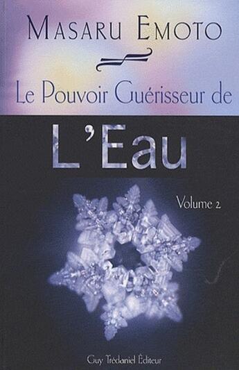 Couverture du livre « Le pouvoir guérisseur de l'eau t.2 » de Masaru Emoto aux éditions Guy Trédaniel