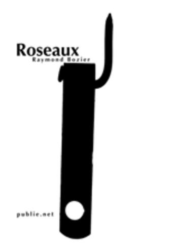 Couverture du livre « Roseaux » de Raymond Bozier aux éditions Publie.net