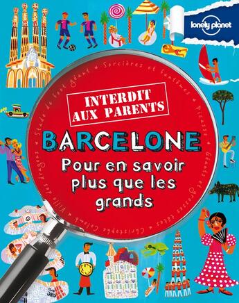 Couverture du livre « Barcelone interdit aux parent ; pour en savoir plus que les grands » de Moira Butterfield aux éditions Lonely Planet France