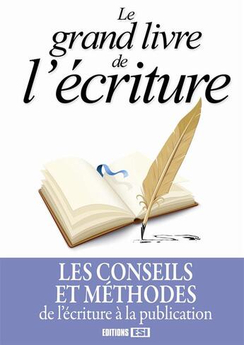 Couverture du livre « Le grand livre de l'écriture ; les conseils et méthodes de l'écriture à la publication » de  aux éditions Editions Esi