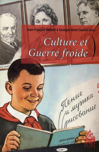 Couverture du livre « Culture et guerre froide » de Jean-Francois Sirinelli et Georges-Henri Soutou aux éditions Sorbonne Universite Presses