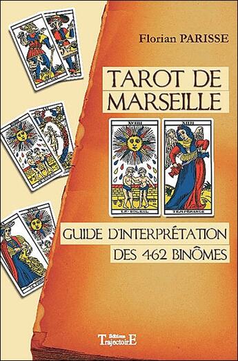 Couverture du livre « Tarot de Marseille ; guide d'interprétation des 462 binômes » de Florian Parisse aux éditions Trajectoire