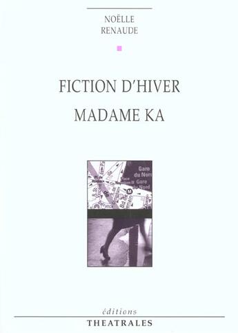 Couverture du livre « Fiction d'hiver, madame ka » de Noelle Renaude aux éditions Theatrales