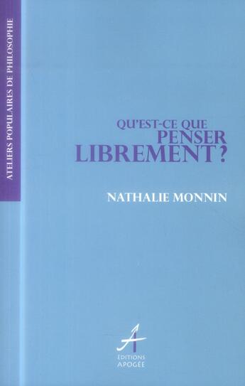 Couverture du livre « Qu'est-ce que penser librement ? » de Nathalie Monnin aux éditions Apogee