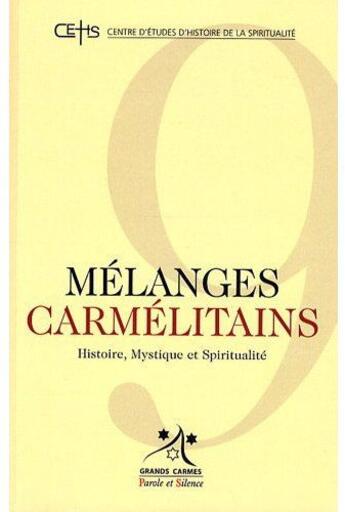 Couverture du livre « Mélanges carmélitains t.9 ; histoire, mystique et spiritualité » de Grands Carmes aux éditions Parole Et Silence