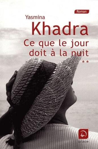 Couverture du livre « Ce que le jour doit à la nuit Tome 2 » de Yasmina Khadra aux éditions Editions De La Loupe