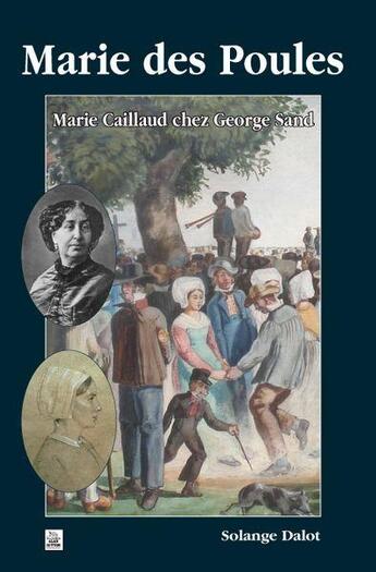 Couverture du livre « Marie des Poules ; Marie Caillaud chez George Sand » de Dalot Solange aux éditions Editions Sutton