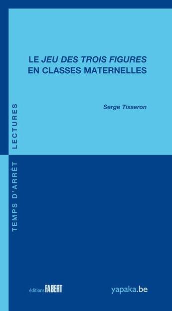 Couverture du livre « Jeux des trois figures en classes maternelles » de Serge Tisseron aux éditions Fabert