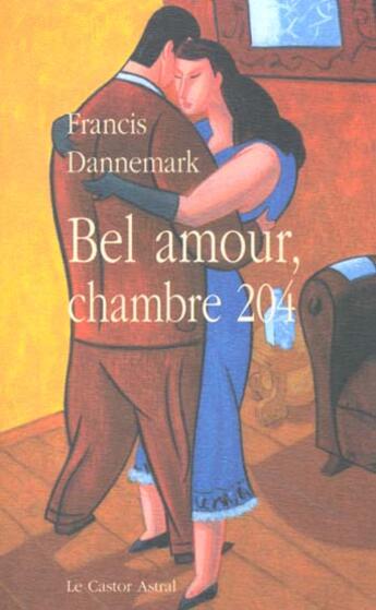 Couverture du livre « Bel amour chambre 204 » de Francis Dannemark aux éditions Castor Astral