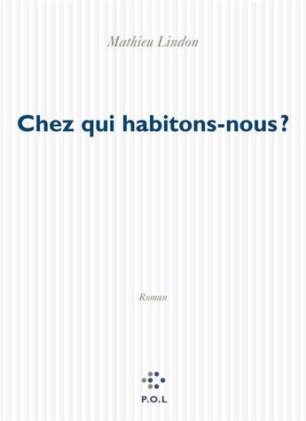 Couverture du livre « Chez qui habitons-nous ? » de Mathieu Lindon aux éditions P.o.l