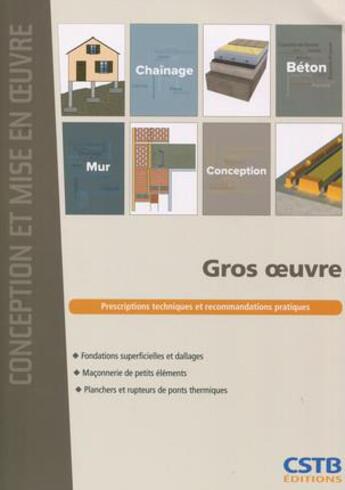 Couverture du livre « Gros oeuvre ; prescriptions techniques et recommandations pratiques » de Menad Chenaf et Nicolas Ruaux et Bernard Blache et Jean-Daniel Merlet aux éditions Cstb